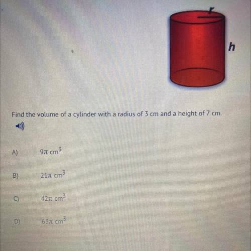 H

Find the volume of a cylinder with a radius of 3 cm and a height of 7 cm.
-))
A)
971 cm
cm
B)
2