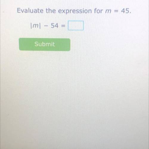 Evaluate the expression for m = 45.
m|
54
Submit