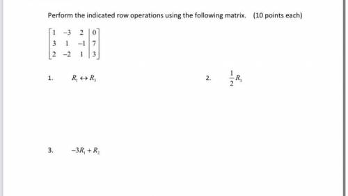 Perform the indicate row operations using the following matrix