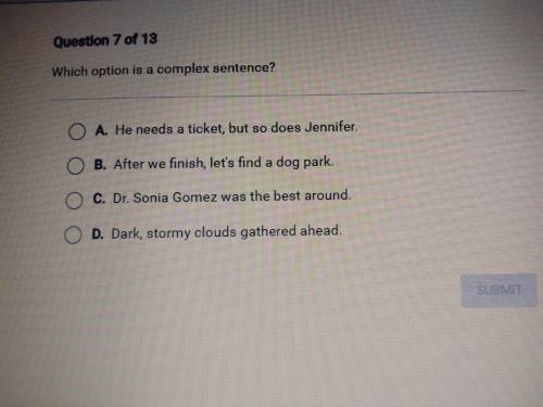 Which option is a complex sentence? A. He needs a ticket, but so does Jennifer. B. After we finish,