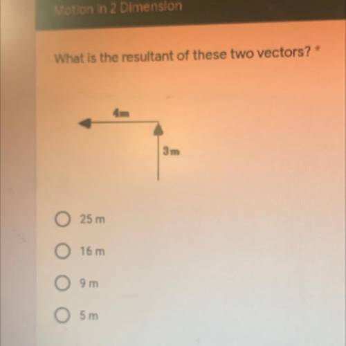 What is the resultant of these two vectors? *
4m
3m