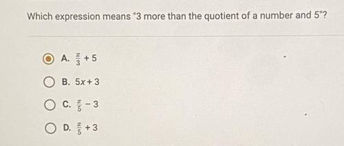 Which expression means “ 3 more than the quotient of a number and 5”