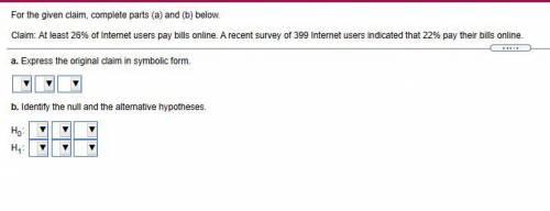 For the given claim, complete parts (a) and (b) below.

Claim: % of Internet users pay bills