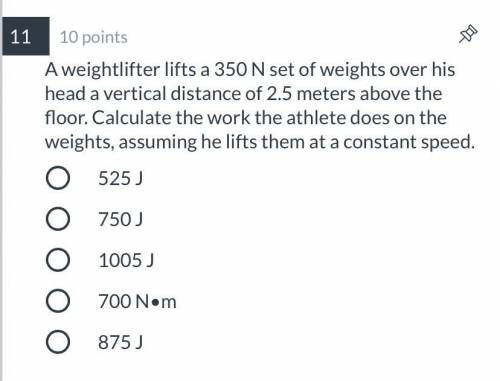 A weightlifter lifts a 350 N set of weights over his head a vertical distance of 2.5 meters above t