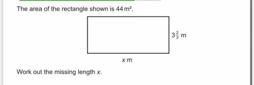 The area of the rectangle shown is 44 mz.
32
m
xm
Work out the missing length x.