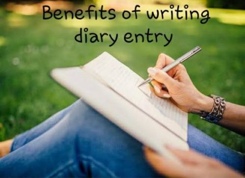QUESTION :-what are the benefits of writing diary entry ??