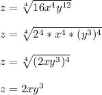 z = \sqrt[4]{16x^4y^{12}}\\\\z = \sqrt[4]{2^4*x^4*(y^3)^4}\\\\z = \sqrt[4]{(2xy^3)^4}\\\\z = 2xy^3\\\\