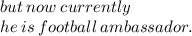 but \: now \: currently \: \\  he \: is \: football \:  ambassador.