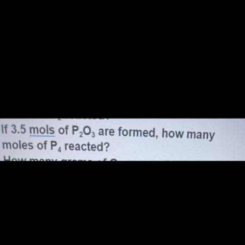 If 3.5 mols of P2O3 are formed, how many
moles of P4 reacted?