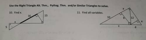 Use the Right Triangle Alt. Thm., Pythag. Thm. and/or Similar Triangles to solve.