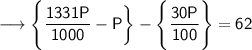 {\longrightarrow{\sf{ \Bigg\{ \dfrac{1331P}{1000} - P\bigg\} -  \Bigg\{\dfrac{30P}{100}  \Bigg\} = 62}}}