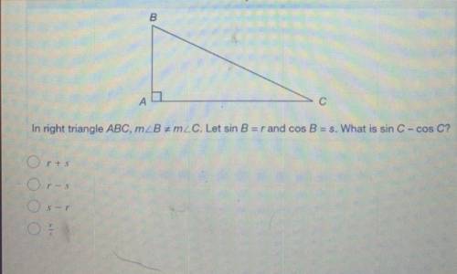 In right triangle ABC, m_B+m2C. Let sin B = r and cos B = s. What is sin C - cos C?

r+s
r-s
s-r
r