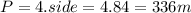 P = 4.side=4.84=336m