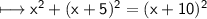 \\ \sf\longmapsto x^2+(x+5)^2=(x+10)^2
