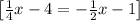 \begin{bmatrix}\frac{1}{4}x-4=-\frac{1}{2}x-1\end{bmatrix}