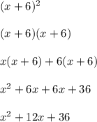 (x+6)^2\\\\(x+6)(x+6)\\\\x(x+6)+6(x+6)\\\\x^2+6x+6x+36\\\\x^2+12x+36\\\\