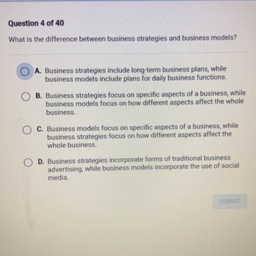 What is the difference between business strategies and business models?

A. Business strategies in