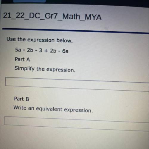 Use the expression below.

5a - 2b - 3 + 2b - 6a 
Part A
Simplify the expression
Part B
Write an e
