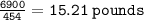 \tt \frac{6900}{454}  = 15.21 \: pounds