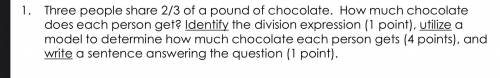 1. Three people share 2/3 of a pound of chocolate. How much chocolate does each person get? Identif