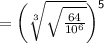 \sf = \bigg( \sqrt[3]{ \sqrt{ \frac{64}{ {10}^{6} } } }  { \bigg)}^{5}  \\
