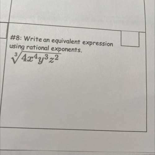 #8: Write an equivalent expression
using rational exponents.
3
✓ 4x4y3z2