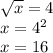 \sqrt{x}  = 4 \\ x =  {4}^{2}  \\ x = 16
