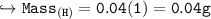 \\ \tt\hookrightarrow Mass_{(H)}=0.04(1)=0.04g