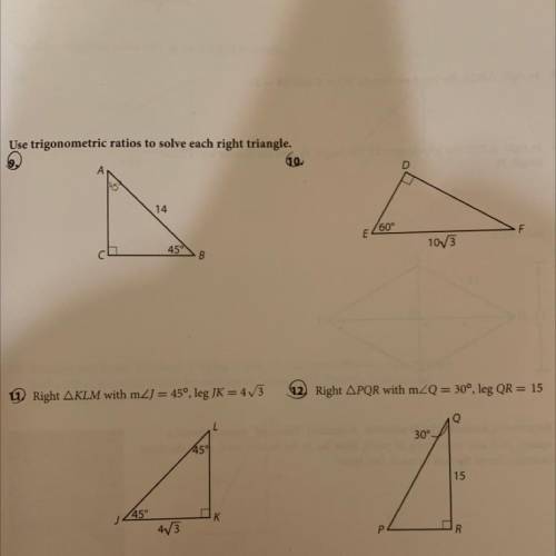 Use trigonometric ratios to solve each right triangle