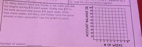 15. Macy doesn't have any money in her bank account,

but begins saving $ 15 each week. Robby has
