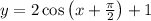 y = 2\cos\left(x+\frac{\pi}{2}\right)+1