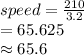 speed=\frac{210}{3.2}\\=65.625\\\approx65.6