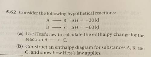 Hess’s law

A -> B Delta H= +30kJ
B -> C Delta H= +60kJ
A.) Use Hess’s law to calculate the