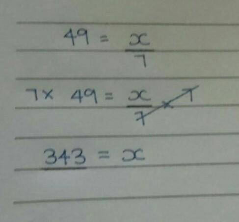 Explain your answer 
49= X/7