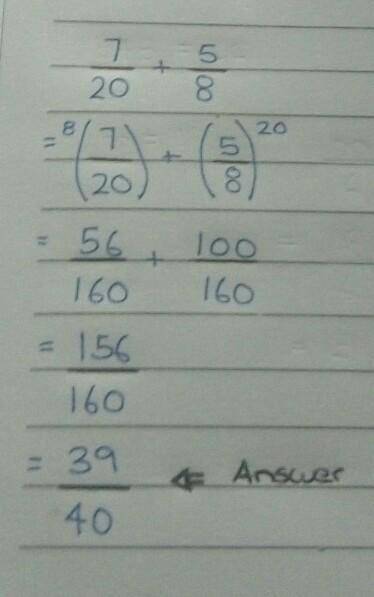 How do a i solve and what is the answer to 7/20 + 5/8