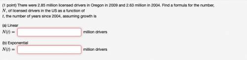 (1 point) There were 2.85 million licensed drivers in Oregon in 2009 and 2.63 million in 2004. Find
