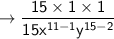 \to \sf \dfrac{15  \times 1 \times 1 }{15 {x}^{11 - 1} {y}^{15 - 2}  }