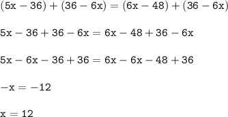 \begin{array}{l}{\tt(5 x-36)+(36-6 x)=(6 x-48)+(36-6 x) \\\\{\tt5 x-36+36-6 x=6 x-48+36-6 x \\\\{\tt5 x-6 x-36+36=6 x-6 x-48+36 \\\\{\tt-x=-12 \\\\{\tt{x=12\end{array}