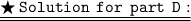 {\underline{\underline{\tt{\LARGE{\bigstar\:{Solution\:\:for\:\:part\:\:D:}}}}}}