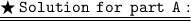{\underline{\underline{\tt{\LARGE\bigstar\:{Solution\:\:for\:\:part\:\:A:}}}}}}