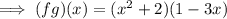 \implies (fg)(x)=(x^2+2)(1-3x)