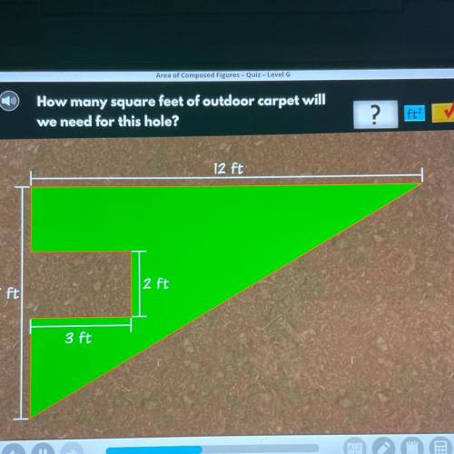 Area of composed Figures Quiz Level

How many square feet of outdoor carpet will
we need for this