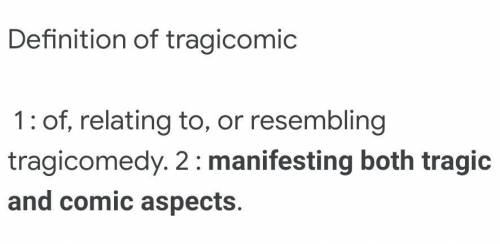 What do you understand the term tragiomic situation