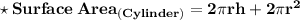 \bf \star \pink{ Surface\: Area_{(Cylinder)} = 2\pi rh +2\pi r^2 }