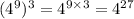 ( {4}^{9} )^{3}  =  {4}^{9 \times 3}  =  {4}^{27}