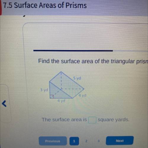 Find the surface area of the triangular prism.

5 yd
3 yd
4 yd
4 yd
The surface area is | square y