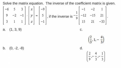 Solve the matrix equation. The inverse of the coefficient matrix is given.