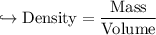 \\ \rm\hookrightarrow Density=\dfrac{Mass}{Volume}
