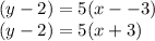 ( y - 2) = 5(x -  - 3) \\ (y - 2) = 5(x + 3)