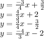 y =  \frac{ - 3}{4} x +  \frac{3}{2} \\ y =  \frac{4}{3}  x + 2 \\ y =  \frac{3}{4} x -  \frac{3}{2}  \\ y =  \frac{ - 4}{3} x - 2